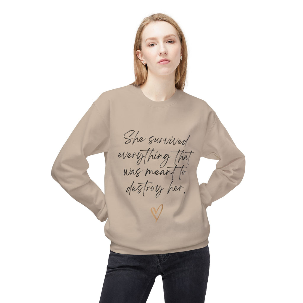 Crewneck Sweatshirt "She survived everything that was meant to destroy her"