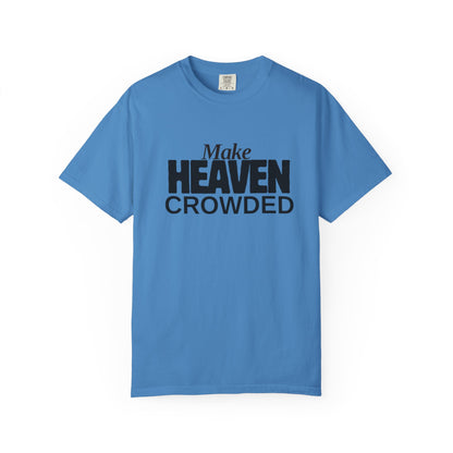 "Make Heaven Crowded"-Unisex T-shirt - for Bold Righteous Believers