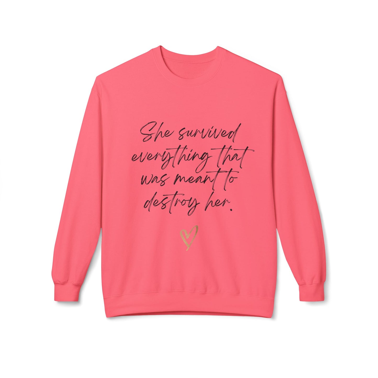 "She survived everything that was meant to destroy her" Crewneck Sweatshirt