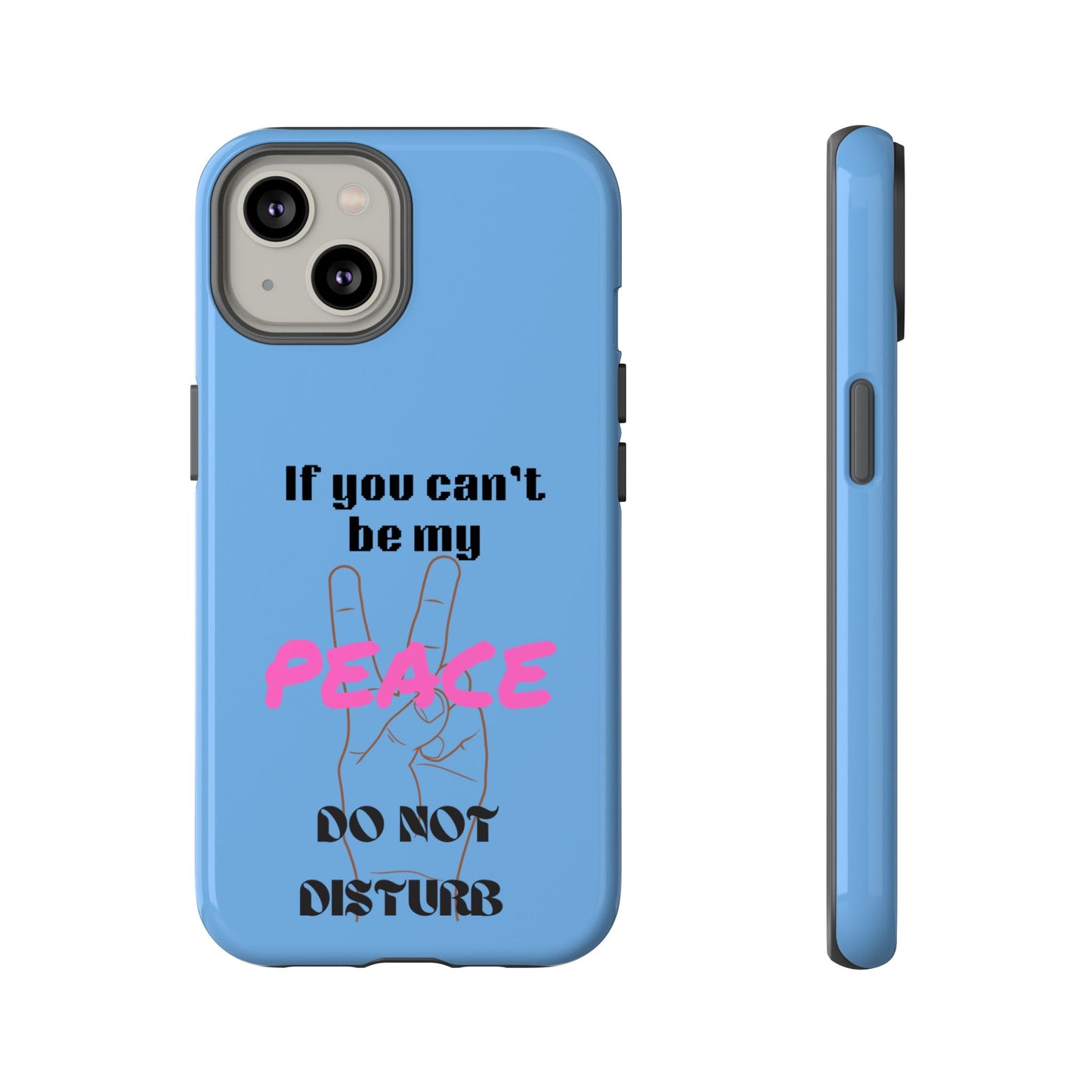 "If You Can't Be My Peace, Do Not Disturb"