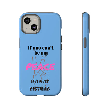 "If You Can't Be My Peace, Do Not Disturb"