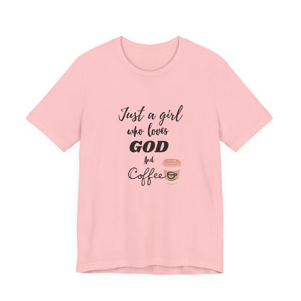 Just a Girl Who Loves God & Coffee Tee - Jersey Short Sleeve