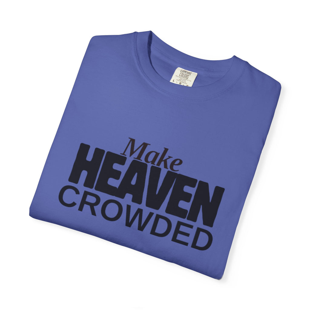 "Make Heaven Crowded"-Unisex T-shirt - for Bold Righteous Believers