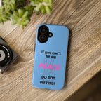 Cell phone case with "If You Can't Be My Peace, Do Not Disturb"