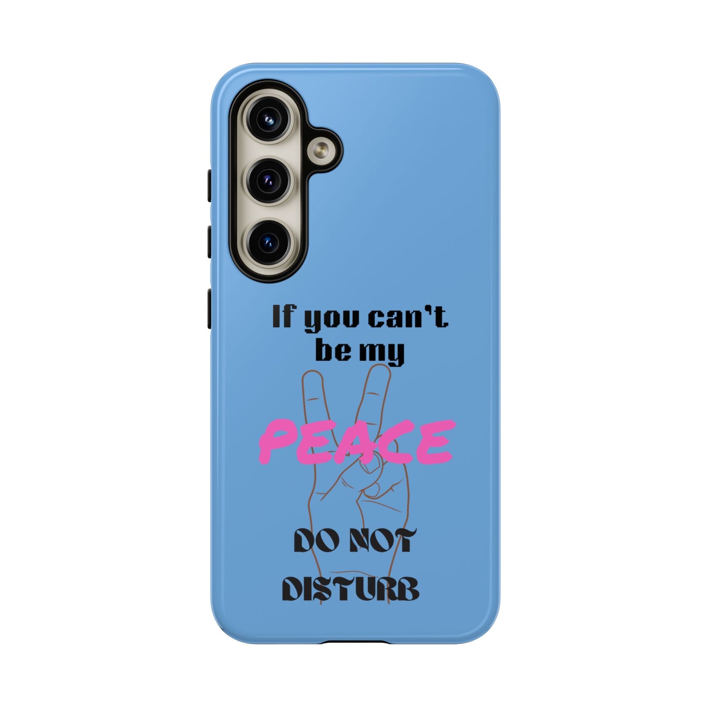 "If You Can't Be My Peace, Do Not Disturb"