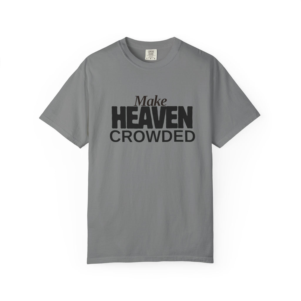 "Make Heaven Crowded"-Unisex T-shirt - for Bold Righteous Believers