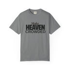 "Make Heaven Crowded"-Unisex T-shirt - for Bold Righteous Believers