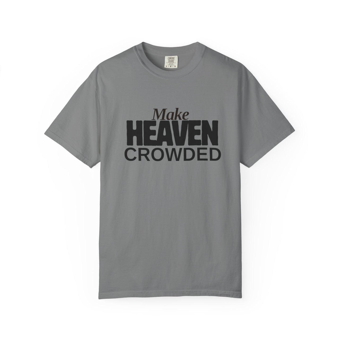 "Make Heaven Crowded"-Unisex T-shirt - for Bold Righteous Believers