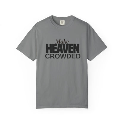 "Make Heaven Crowded"-Unisex T-shirt - for Bold Righteous Believers