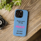 Cell phone case with "If You Can't Be My Peace, Do Not Disturb"