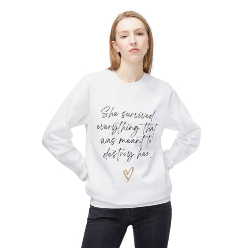 Crewneck Sweatshirt "She survived everything that was meant to destroy her"