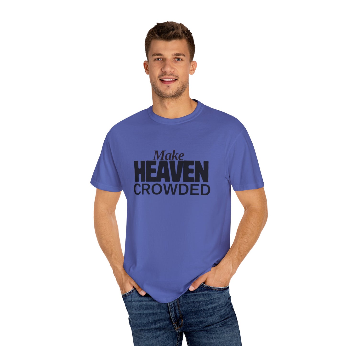 "Make Heaven Crowded"-Unisex T-shirt - for Bold Righteous Believers