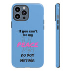 Cell phone case with "If You Can't Be My Peace, Do Not Disturb"