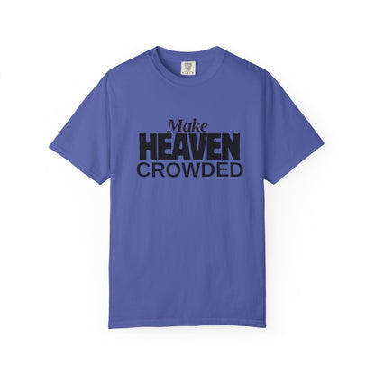 "Make Heaven Crowded"-Unisex T-shirt - for Bold Righteous Believers