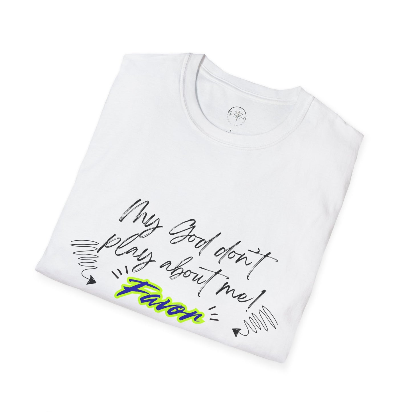My God Don't Play About Me! Unisex Softstyle T-shirts