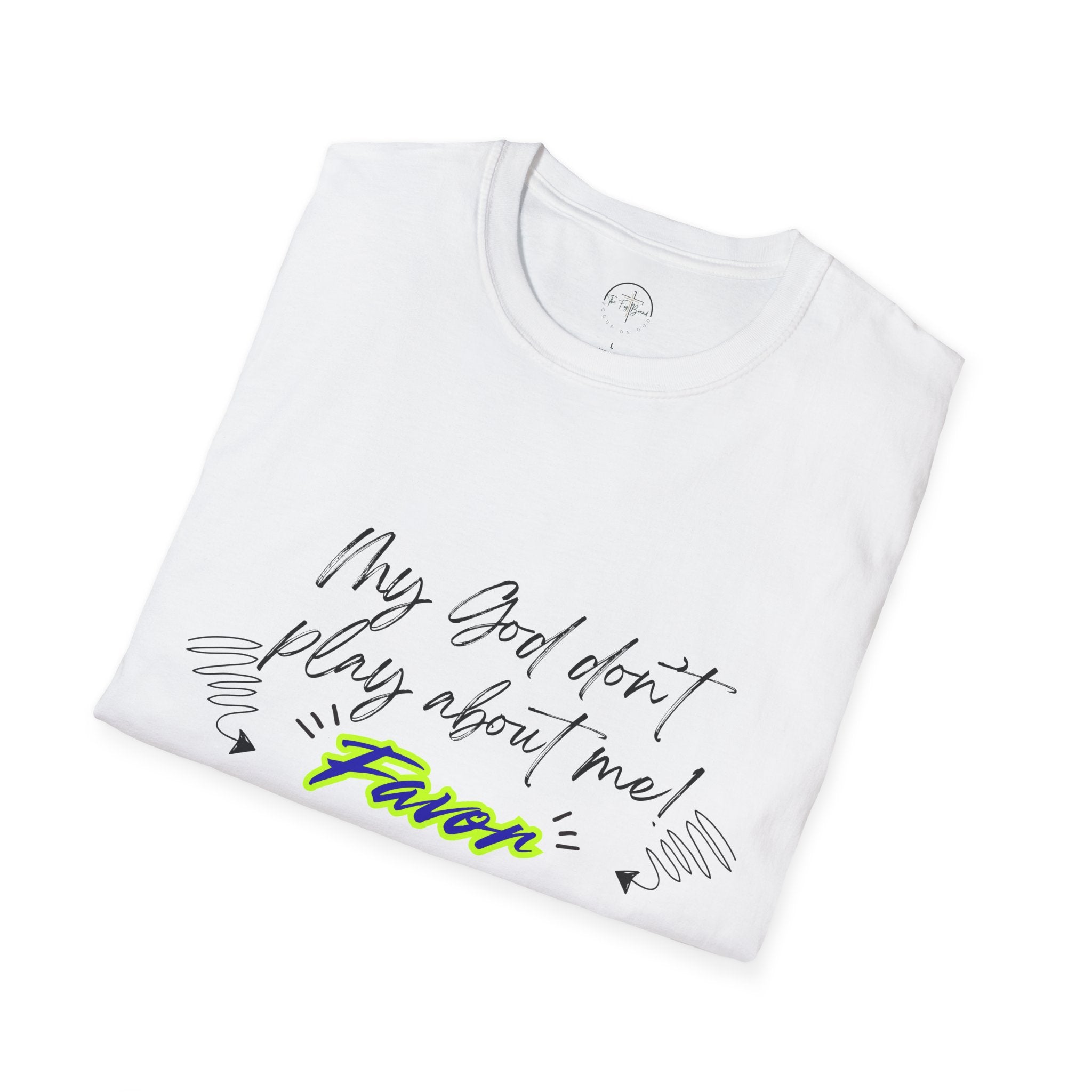 My God Don't Play About Me! Unisex Softstyle T-shirts