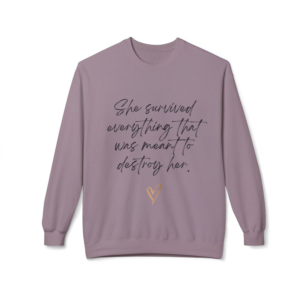 Crewneck Sweatshirt "She survived everything that was meant to destroy her"