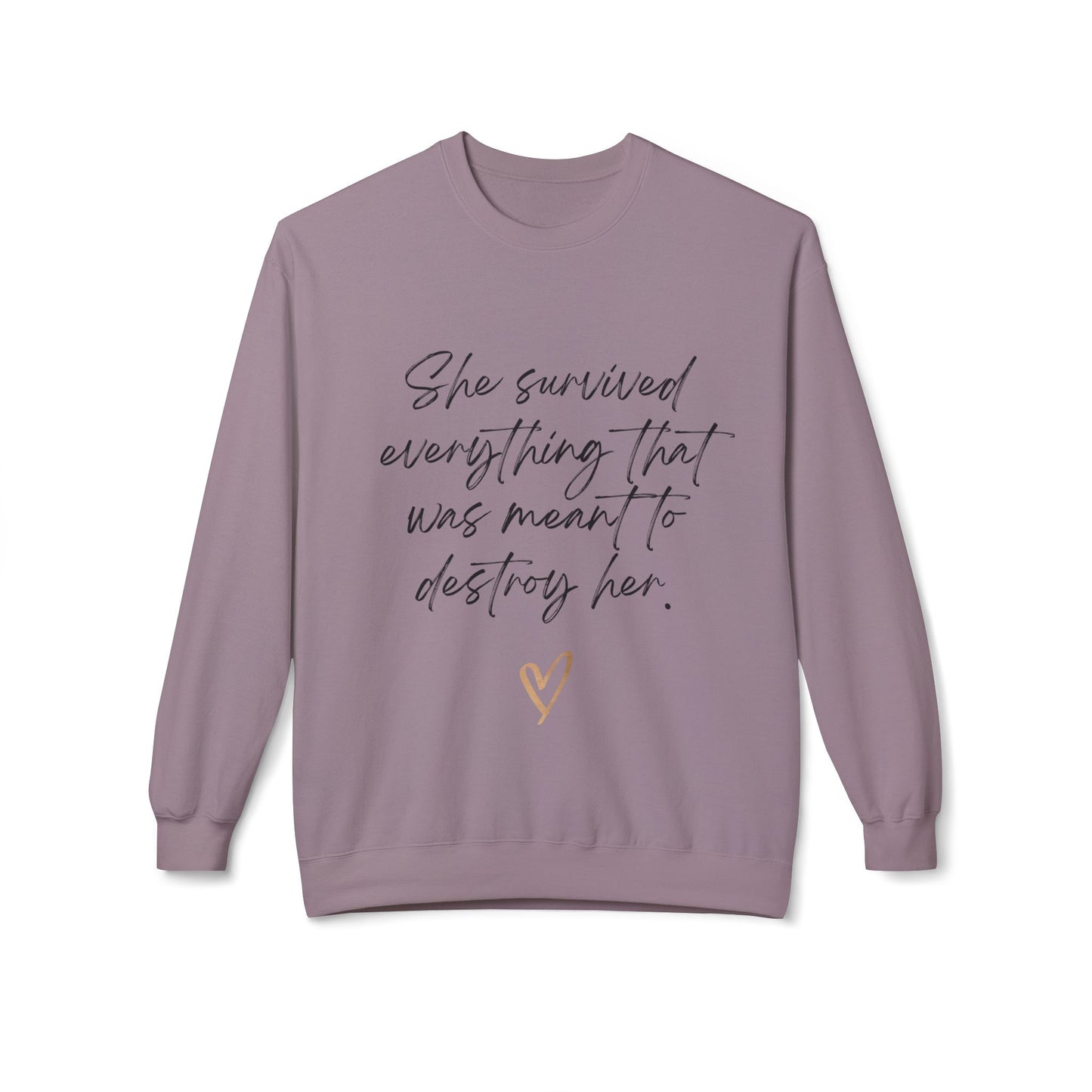 "She survived everything that was meant to destroy her" Crewneck Sweatshirt