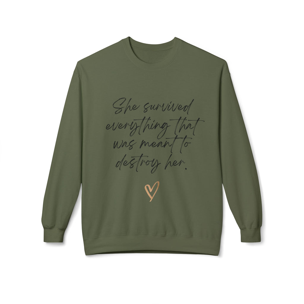 Crewneck Sweatshirt "She survived everything that was meant to destroy her"