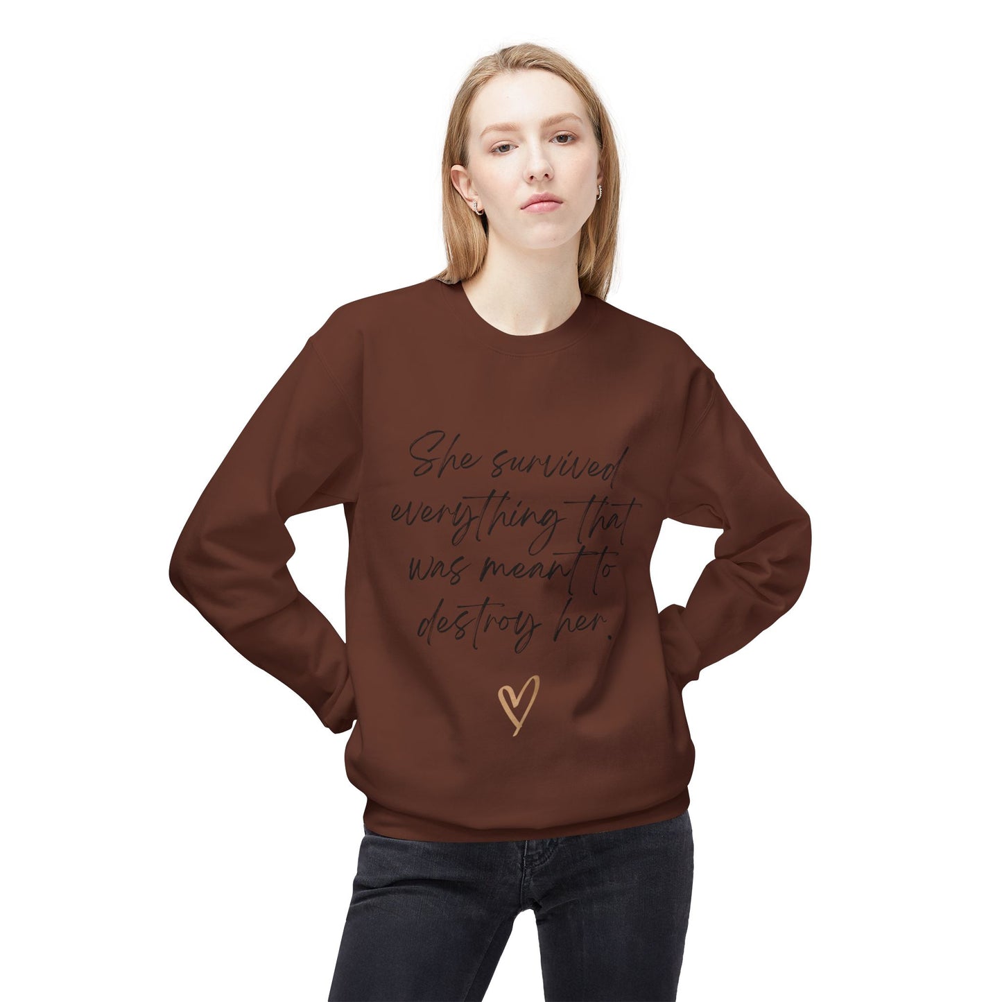"She survived everything that was meant to destroy her" Crewneck Sweatshirt