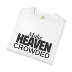 "Make Heaven Crowded"-Unisex T-shirt - for Bold Righteous Believers