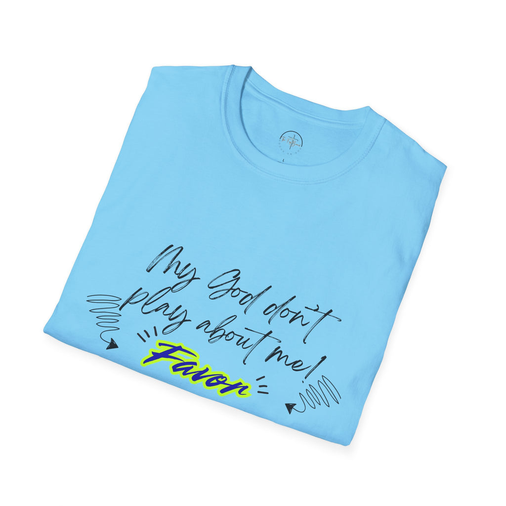 My God Don't Play About Me! Unisex Softstyle T-shirts
