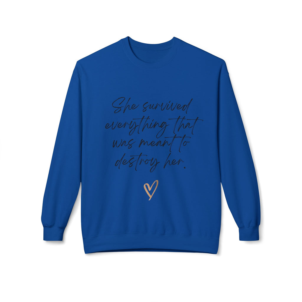Crewneck Sweatshirt "She survived everything that was meant to destroy her"