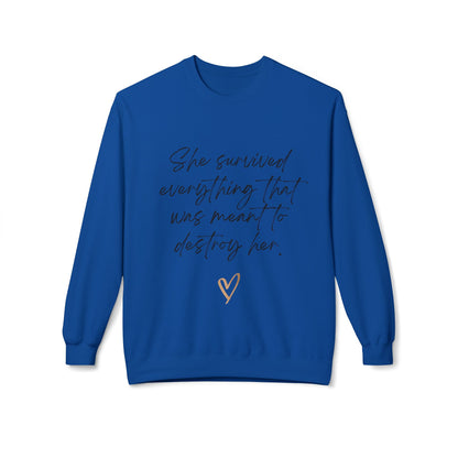 "She survived everything that was meant to destroy her" Crewneck Sweatshirt