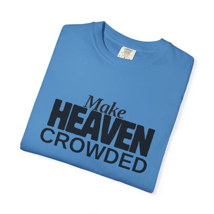 "Make Heaven Crowded"-Unisex T-shirt - for Bold Righteous Believers