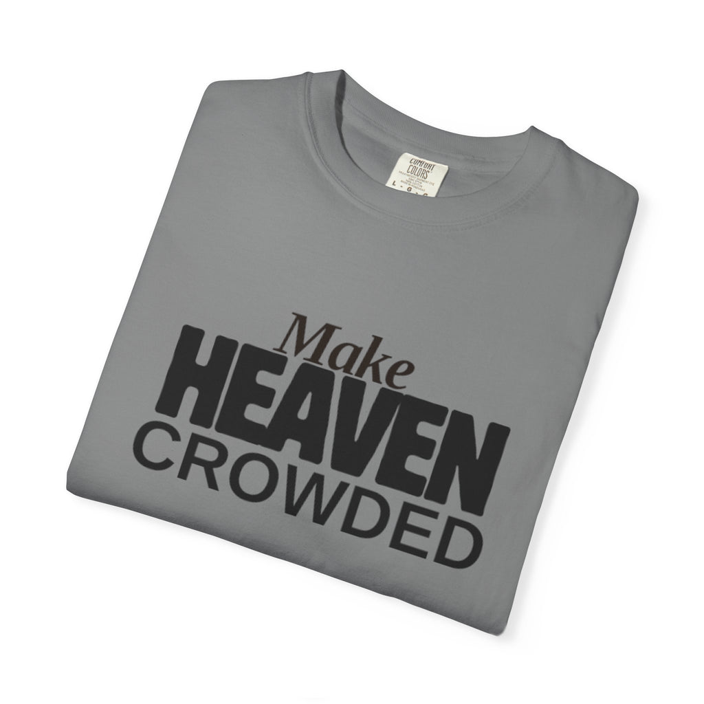 "Make Heaven Crowded"-Unisex T-shirt - for Bold Righteous Believers