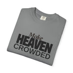 "Make Heaven Crowded"-Unisex T-shirt - for Bold Righteous Believers