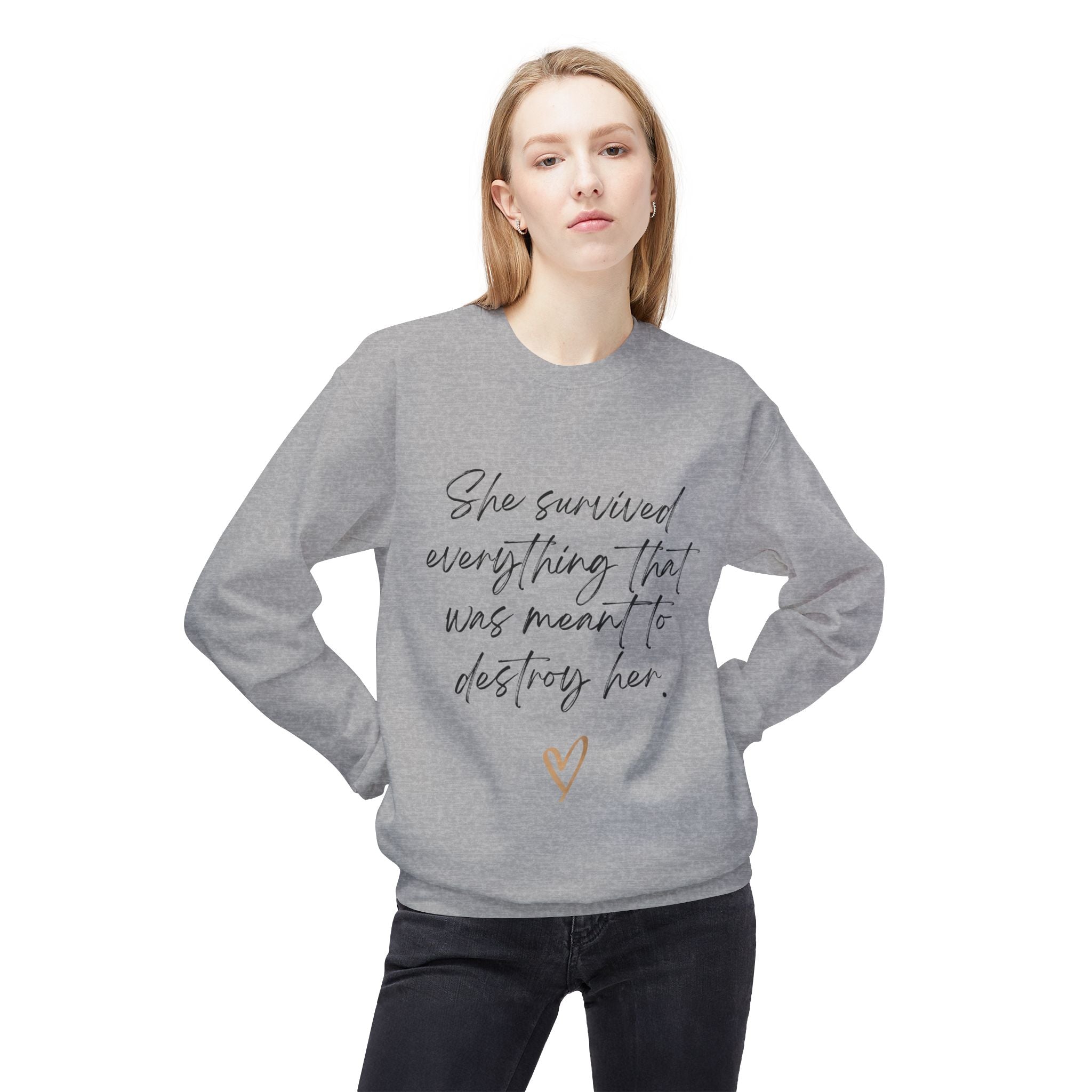 Crewneck Sweatshirt "She survived everything that was meant to destroy her"