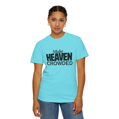 "Make Heaven Crowded"-Unisex T-shirt - for Bold Righteous Believers