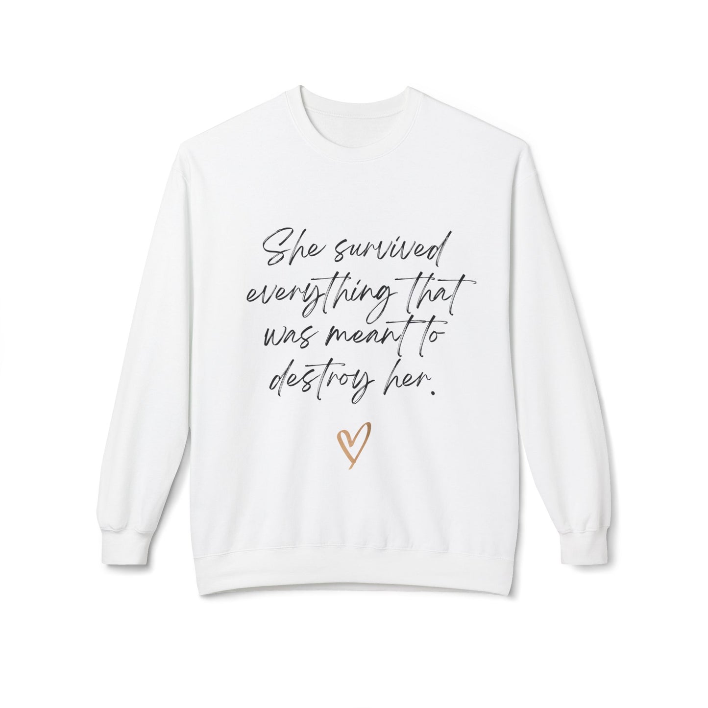 "She survived everything that was meant to destroy her" Crewneck Sweatshirt