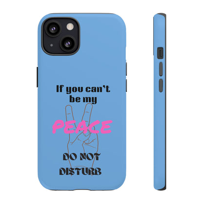 "If You Can't Be My Peace, Do Not Disturb"
