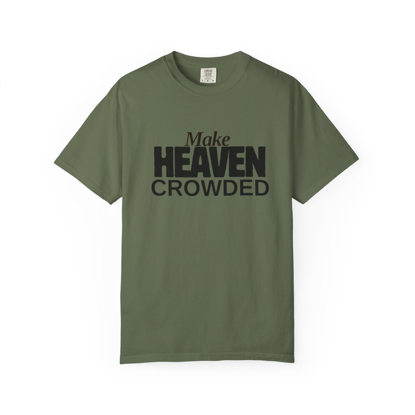 "Make Heaven Crowded"-Unisex T-shirt - for Bold Righteous Believers
