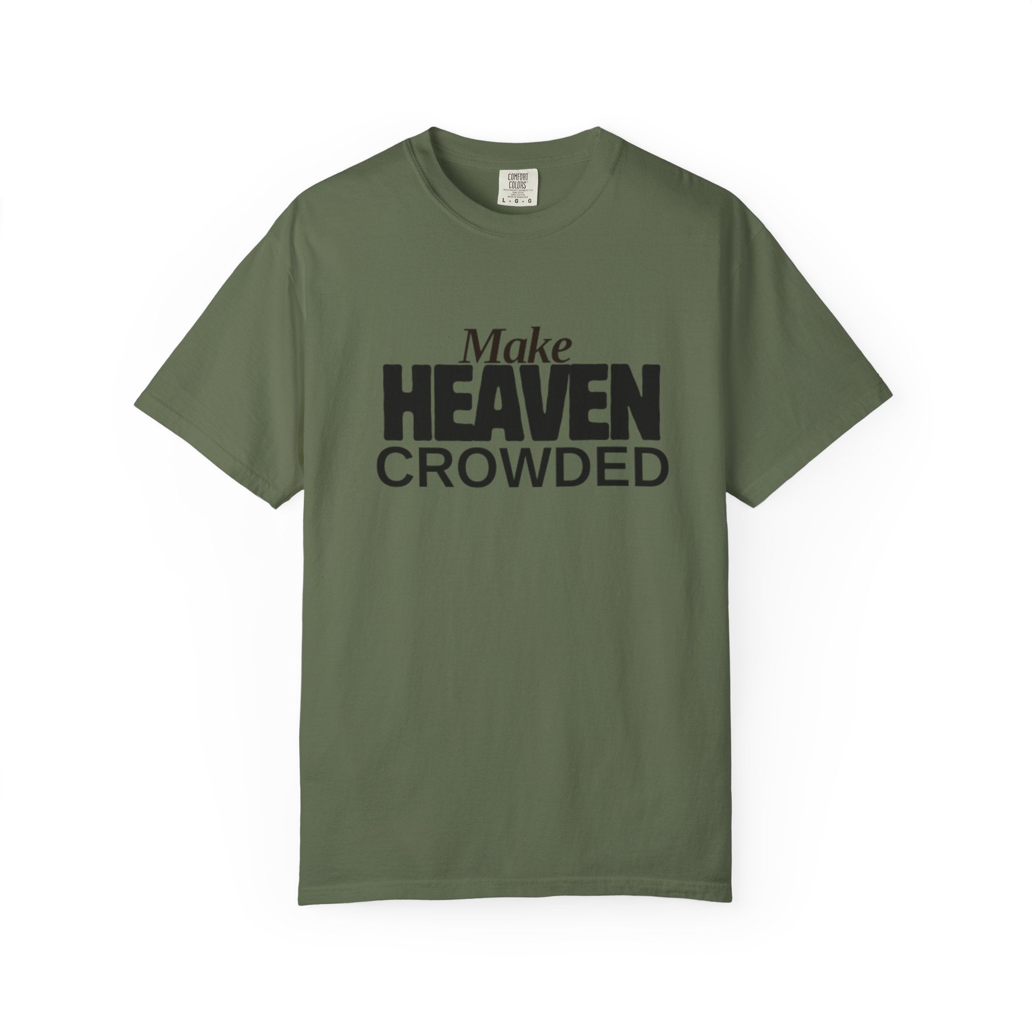 "Make Heaven Crowded"-Unisex T-shirt - for Bold Righteous Believers