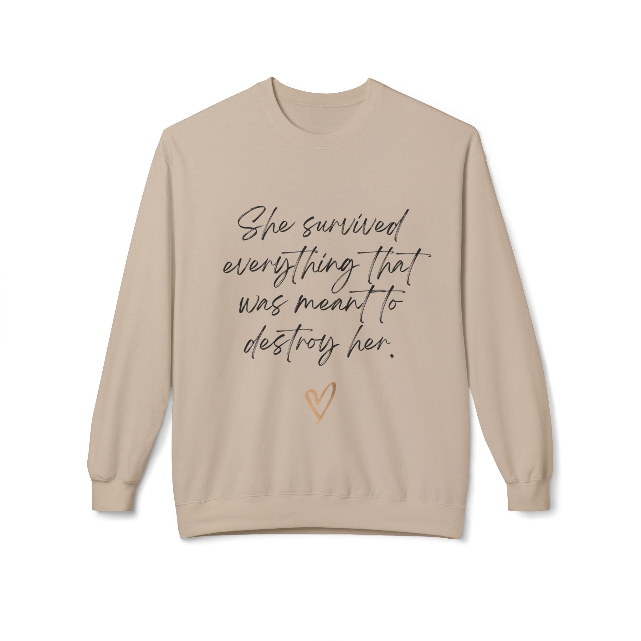 Crewneck Sweatshirt "She survived everything that was meant to destroy her"