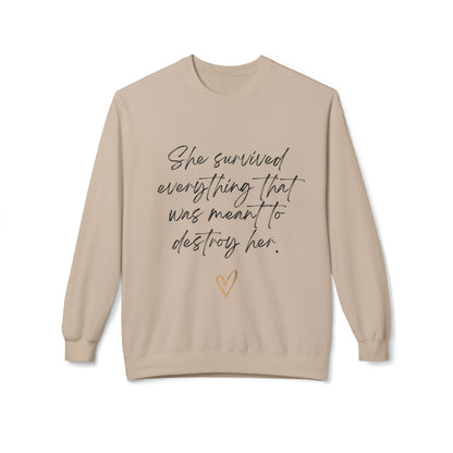 "She survived everything that was meant to destroy her" Crewneck Sweatshirt