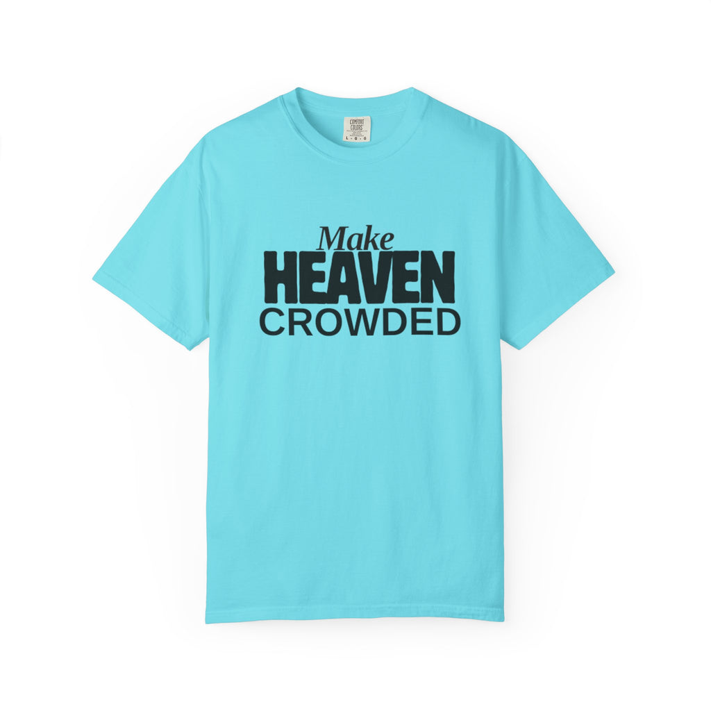 "Make Heaven Crowded"-Unisex T-shirt - for Bold Righteous Believers