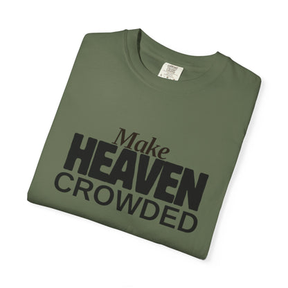 "Make Heaven Crowded"-Unisex T-shirt - for Bold Righteous Believers