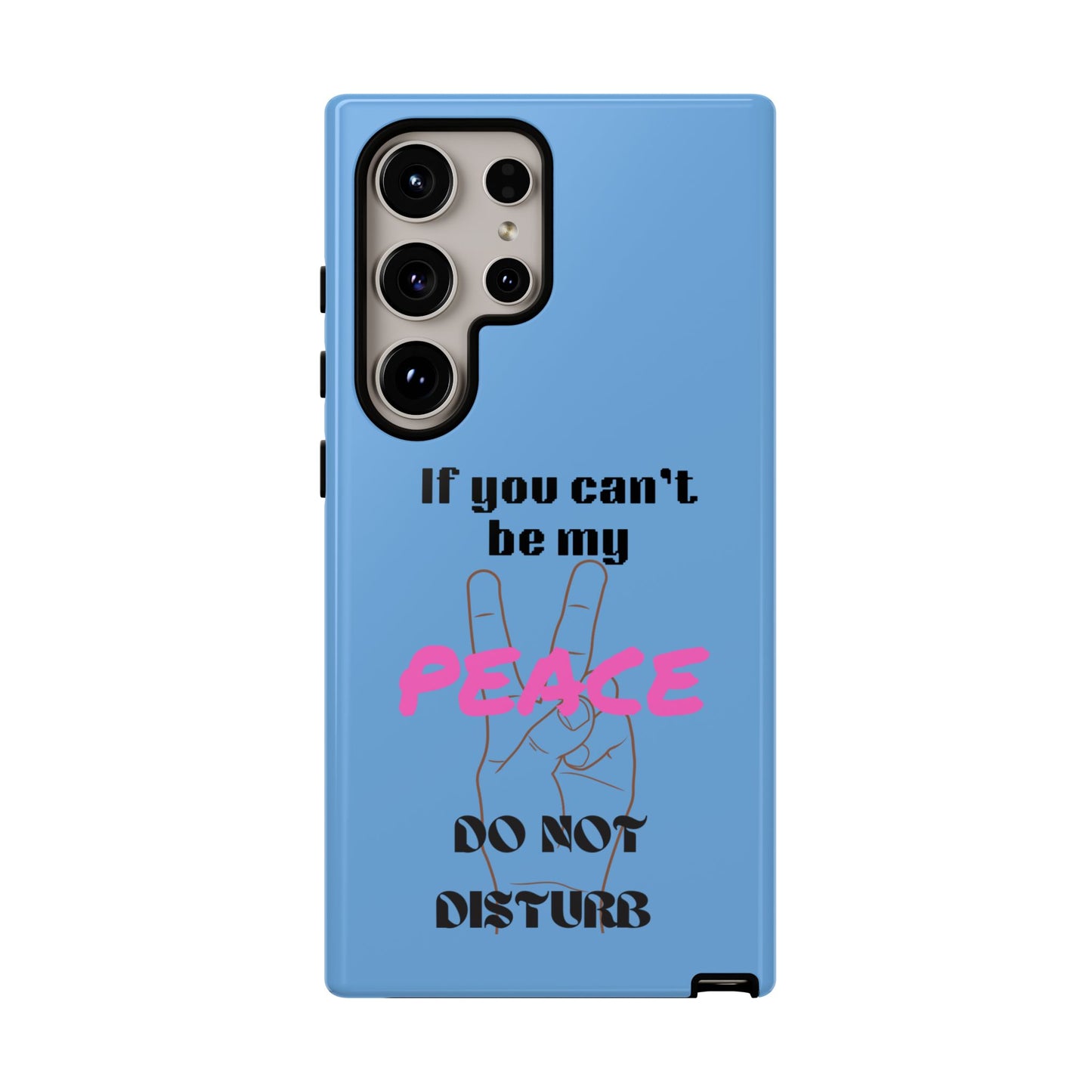 "If You Can't Be My Peace, Do Not Disturb"