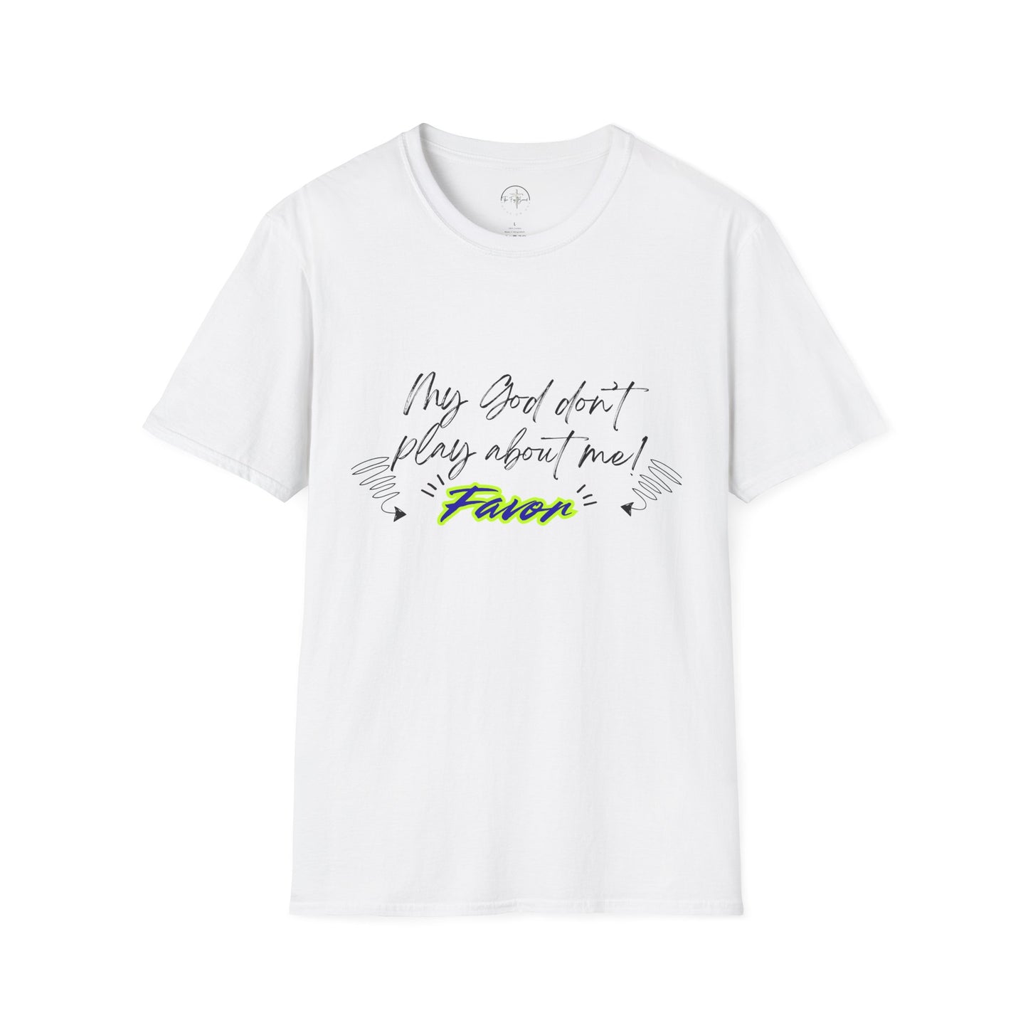 My God Don't Play About Me! Unisex Softstyle T-shirts