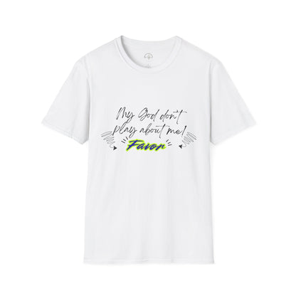 My God Don't Play About Me! Unisex Softstyle T-shirts