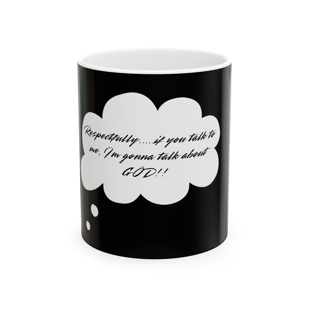 Ceramic Mug -Perfect Gift for Coffee Lovers who love to talk about Christ-11oz & 15oz -