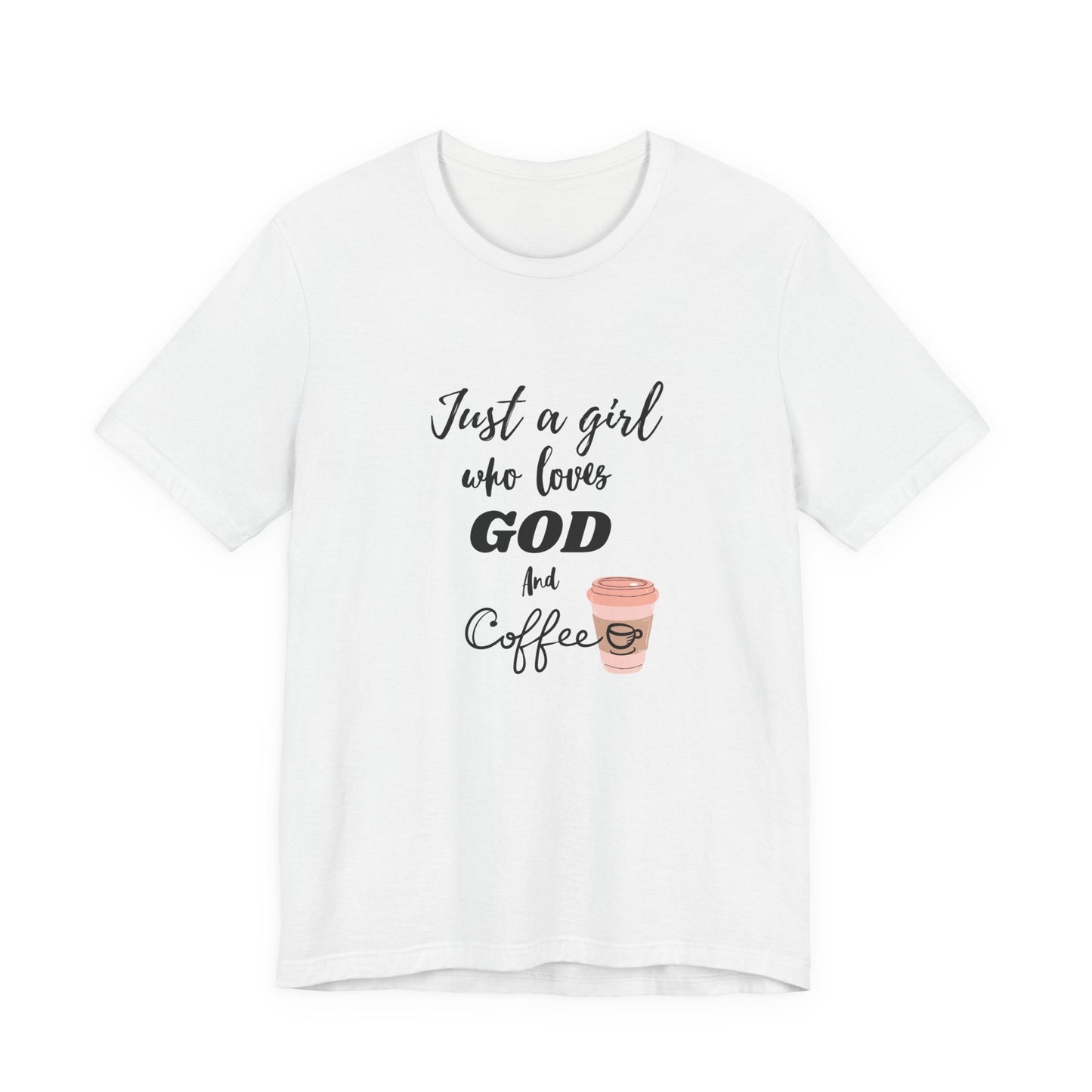 Just a Girl Who Loves God & Coffee Tee - Jersey Short Sleeve