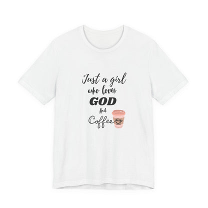 Just a Girl Who Loves God & Coffee Tee - Jersey Short Sleeve