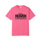 "Make Heaven Crowded"-Unisex T-shirt - for Bold Righteous Believers