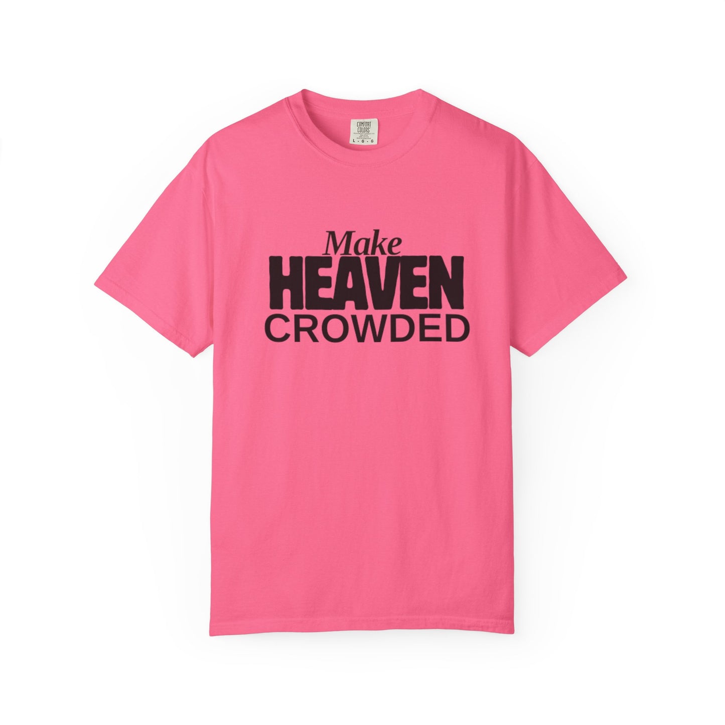 "Make Heaven Crowded"-Unisex T-shirt - for Bold Righteous Believers