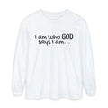 "I Am Who God Says I AM" with Inspirational Scriptures on the back, long sleeve Tee